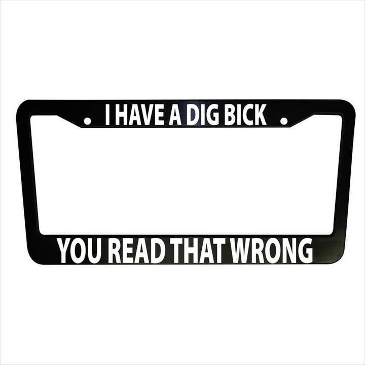 A Dig Bick License Plate Frame, Funny Black Plastic or Aluminum, Truck Car Van Decor, Car Accessories, Car Parts, Plate Holders, Meme Frames for wholesale by MonkeyFeetGraphics
