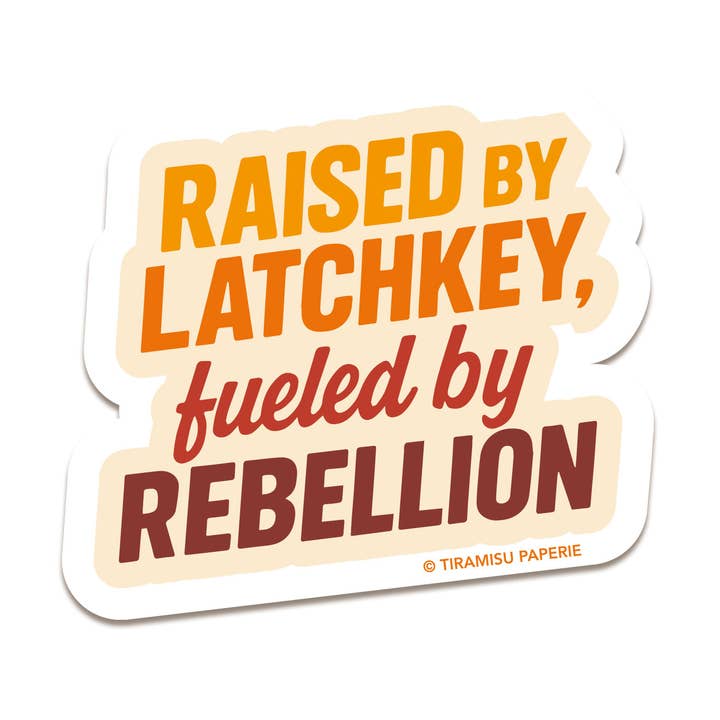 Tiramisu Paperie - Wholesale Phone & Laptop Stickers - Raised By Latchkey, Fueled by Rebellion Sticker, Gen X Stick0