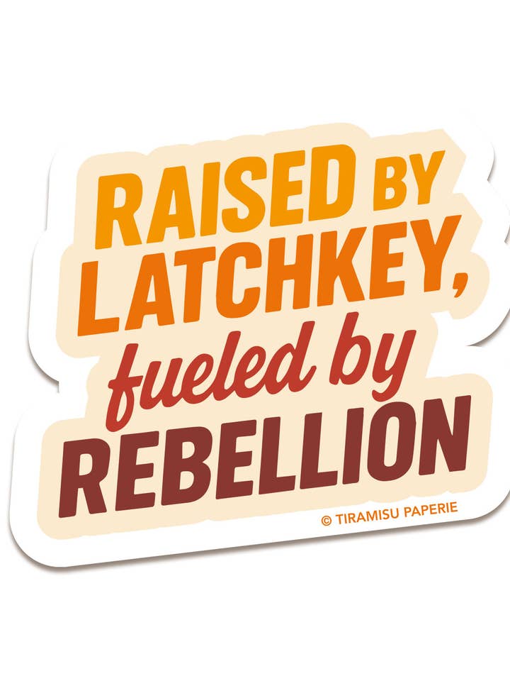 Raised By Latchkey, Fueled by Rebellion Sticker, Gen X Stick for wholesale by Tiramisu Paperie