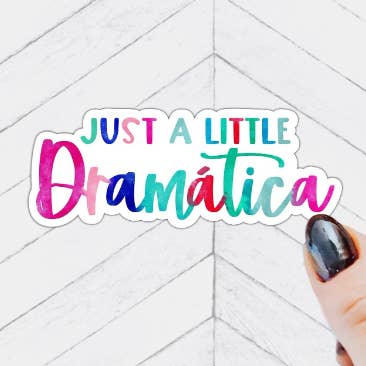 Just a little dramática Waterproof Vinyl Sticker for wholesale by Quirky Latina Co