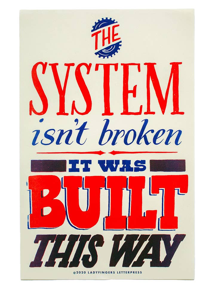 Poster di protesta Il sistema non è rotto - Quantità 25 per la vendita all'ingrosso da parte di Ladyfingers Letterpress