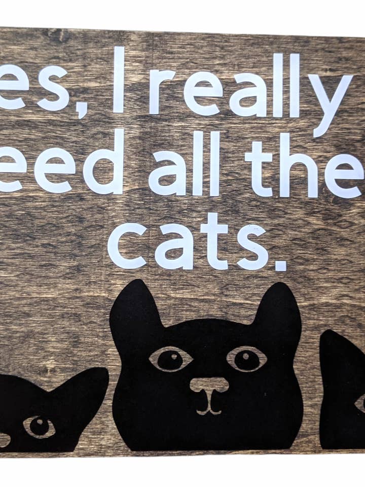 Funny Cat Lover Wood Sign – I Really Do Need All These Cats for wholesale by Made By Scratch Crafts