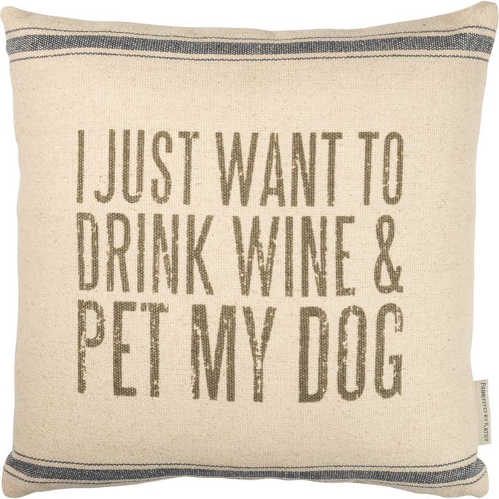 Primitives by Kathy - Wholesale Throw/Decorative Pillow - I Just Want To Drink Wine & Pet My Dog Pillow