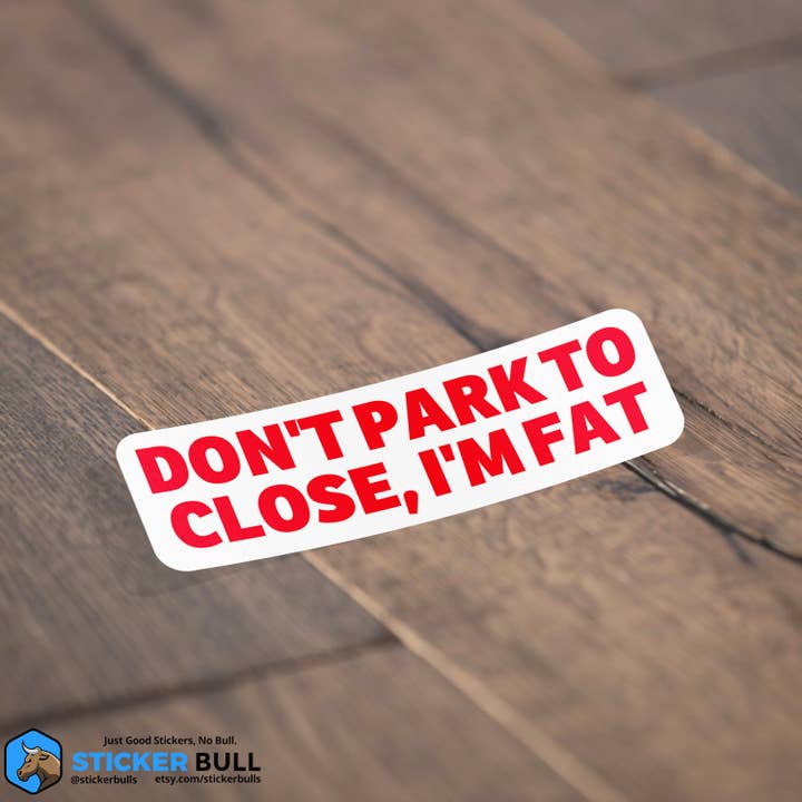 Sticker Bull – Engroshandel Klistermærke – Parker ikke for at lukke I'm Fat Bumper Sticker, Vandtæt Vinyl2