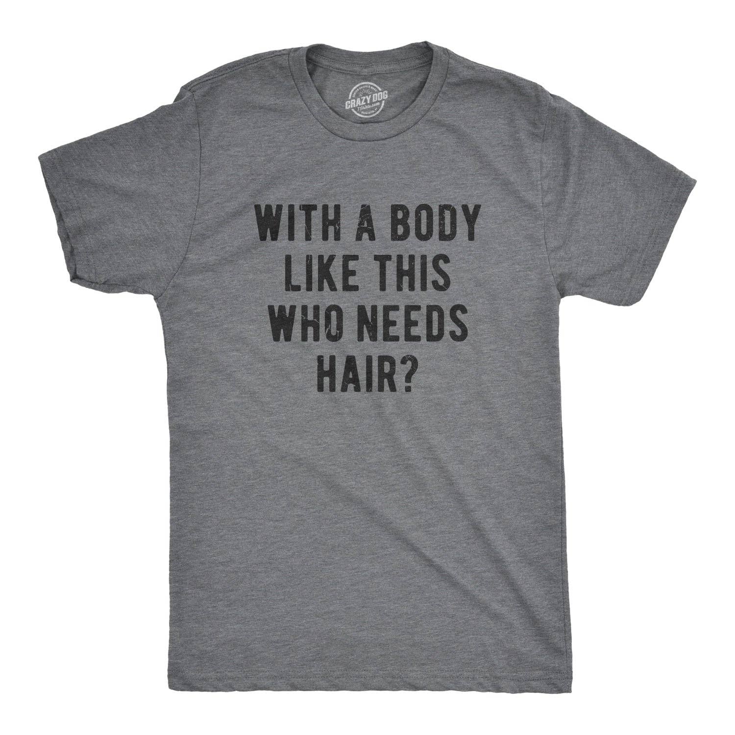 Dark Heather Grey With A Body Like This Who Needs Hair Graphic Tee Mens Shirt for wholesale on Faire