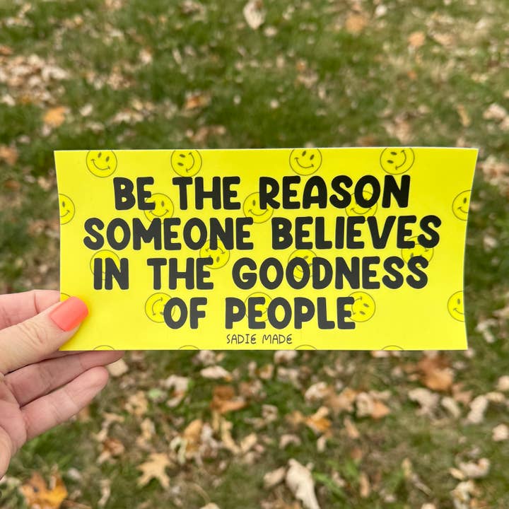 BE THE REASON - Bumper Sticker 7x4" for wholesale by Sadie Made Things
