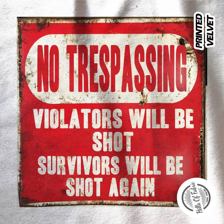 No Trespassing Violators Will Be Shot Printed Fabric Panel for wholesale by Hills Of Fabric