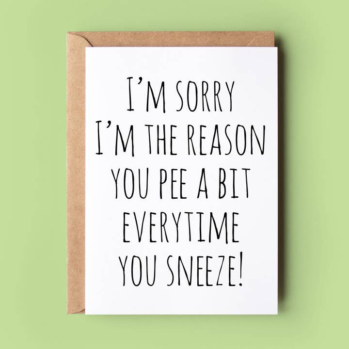 I'm Sorry I'm The Reason You Pee A Bit for wholesale by Wonky Cards