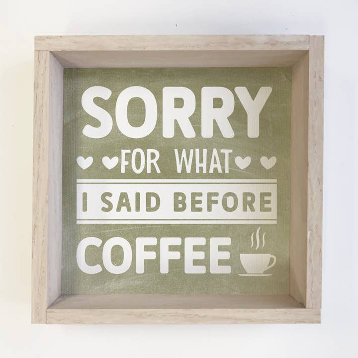 Hangout Home - Wholesale Sign - Funny Coffee Wood Sign - Sorry For What I said Before Coffee0