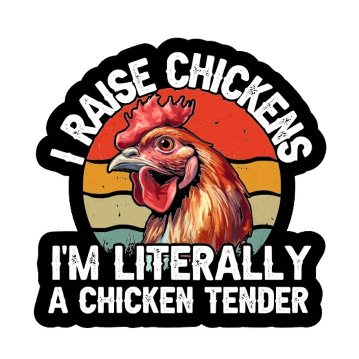 I Raise Chickens I'm Literally a Chicken Tender Sticker for wholesale by Lyrical River Designs