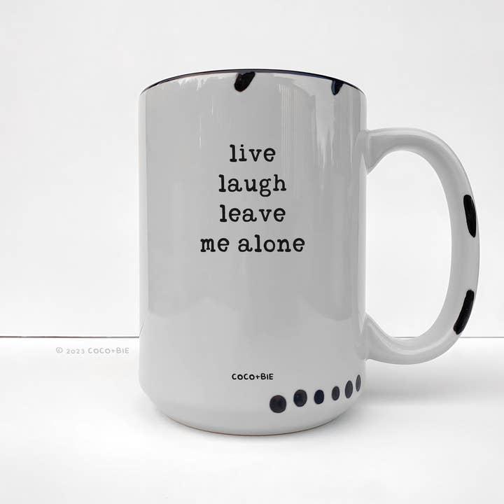 coco+bie designs – wholesale Kaffekoppar – Live Laugh Lämna mig ensam - 15oz mugg,
Roligt, Citat, Sassy