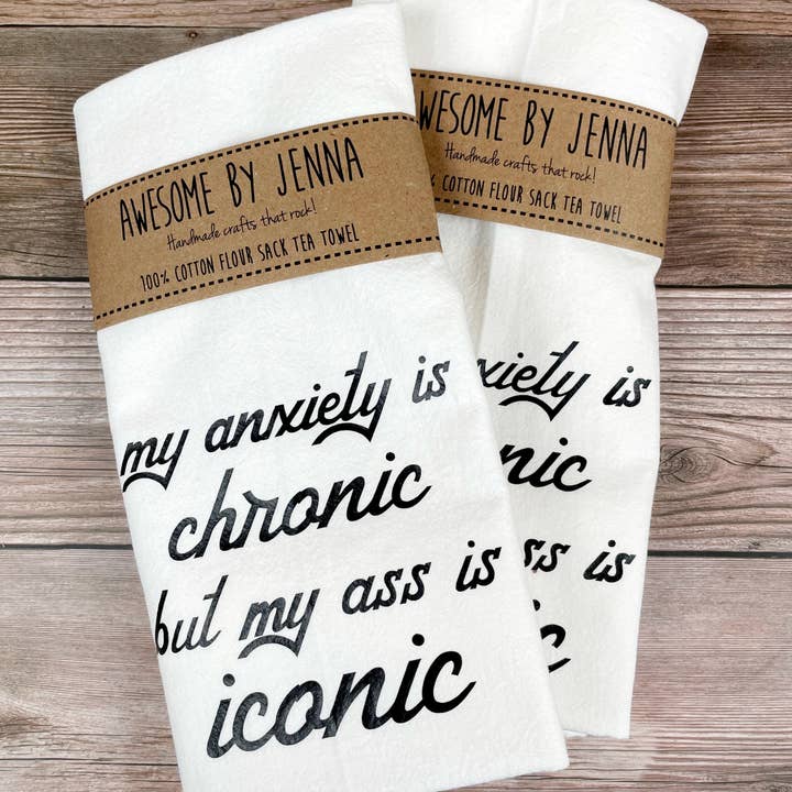 My Anxiety is Chronic but My Ass is Iconic Tea Towel for wholesale by Awesome by Jenna