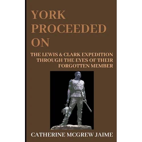 Books by splitShops - Wholesale Historical Fiction - York Proceeded On: The Lewis & Clark Expedition through the Eyes of Their Forgotten Member - Paperback
