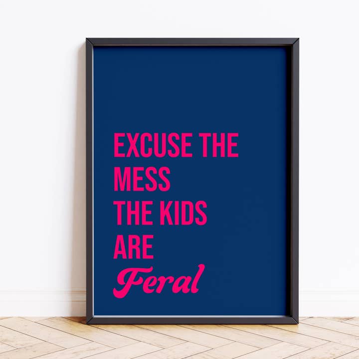 Excuse The Mess The Kids Are Feral Poster Funny Quote Print Navy Raspberry for wholesale by House of Binky