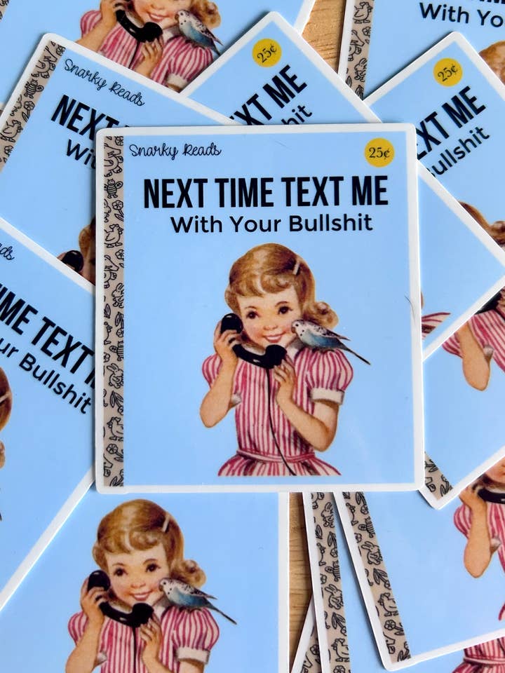 Snarky Reads " Next Time Text Me With Your Bullshit" for wholesale by Lemonsgrace Designs