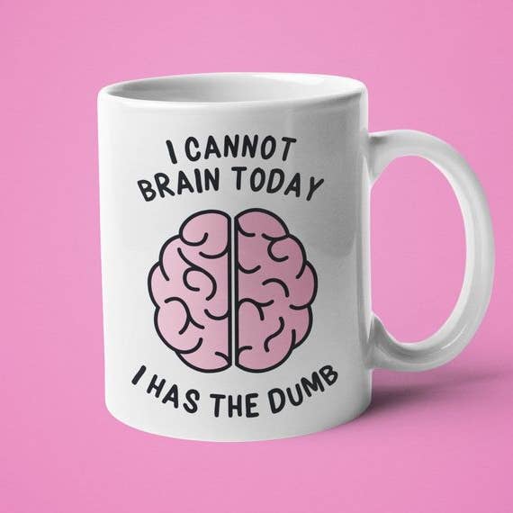 Ink Pop - Wholesale Coffee Mug - I Cannot Brain Today I Was The Dumb