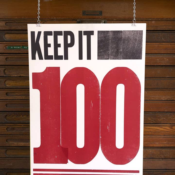 Keep It 100 - 14x20 Letterpress Poster for wholesale by Type High Letterpress