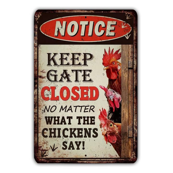 Game Time Prints - Wholesale Sign - Keep The Gate Closed No Matter What The Chickens Say Vintage Style Metal Sign Hen House Rooster Farm