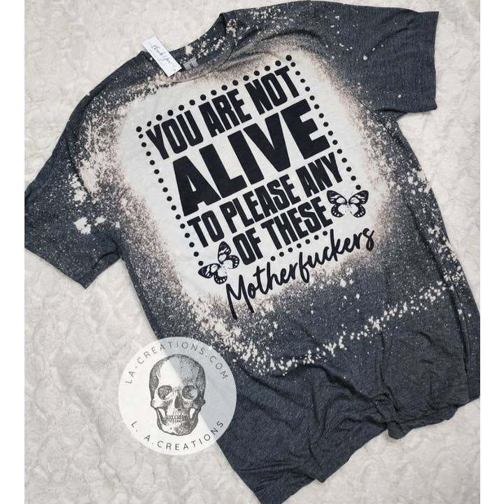 You are not alive to please Bleached Tee for wholesale by L.A. Creations