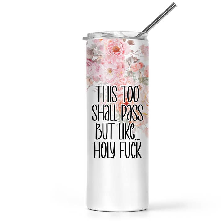 This Too Shall Pass But Like Holy Fuck Tumbler for wholesale by The Pretty Things