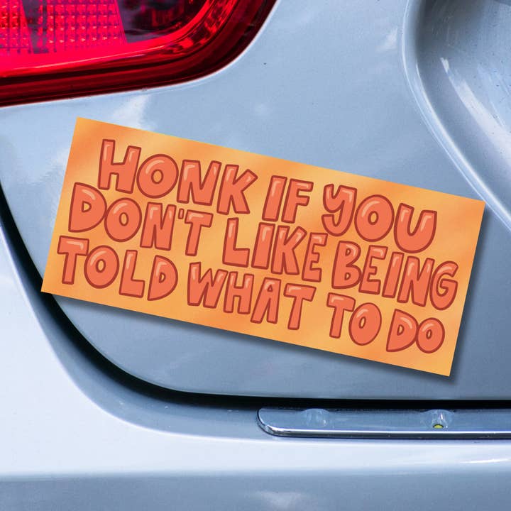 Honk If You Don't Like Being Told What To Do Bumper Magnet for wholesale by Ordinary Joy Studio