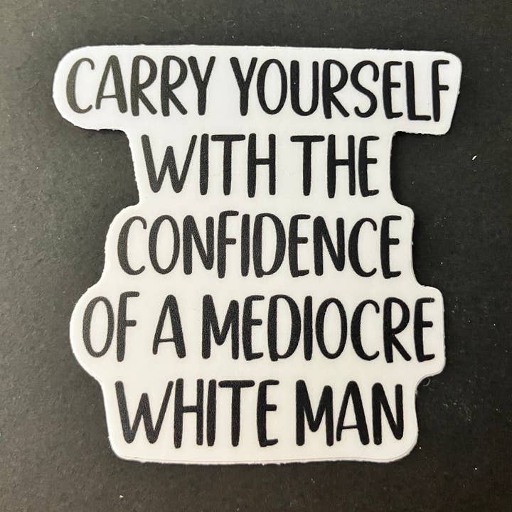 Confidence of a Mediocre White Man Waterproof Decal for wholesale by Wildcard Graphic Design
