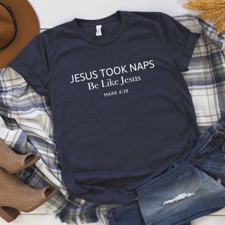 Down Home Tees - Wholesale Screen Printed T-Shirt - Women's - Jesus Took Naps, Be Like Jesus Christian Graphic Tee3