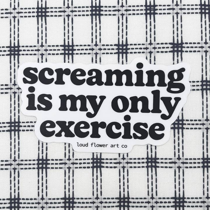 Screaming is My Only Exercise Sticker for wholesale by Loud Flower Art Co