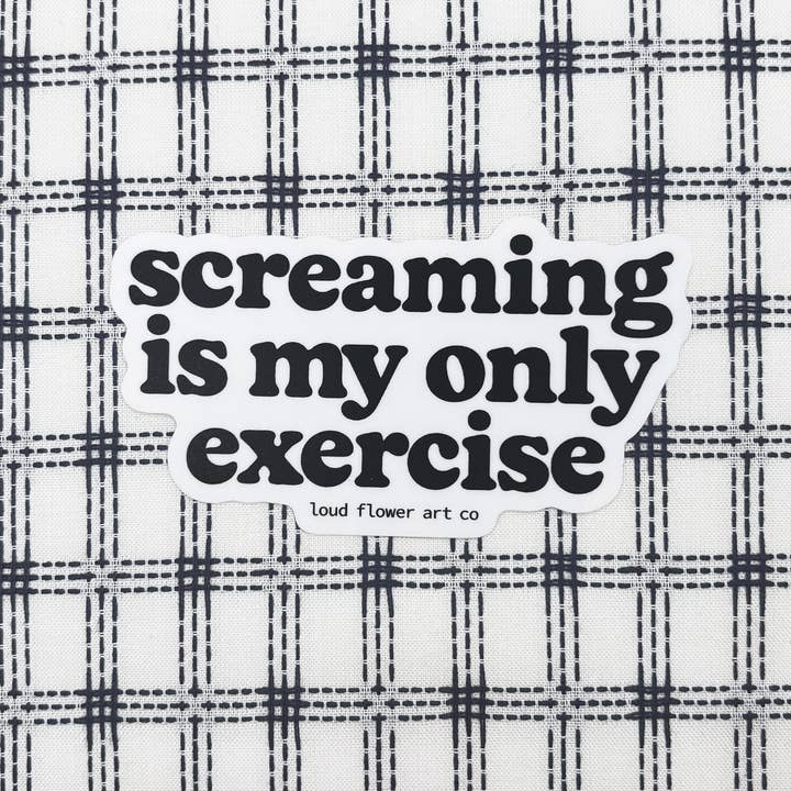 Screaming is My Only Exercise Sticker for wholesale by Loud Flower Art Co