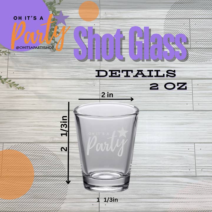 Oh It's A Party - Wholesale Shot glass - Custom Text Etched, 2oz shot glass4