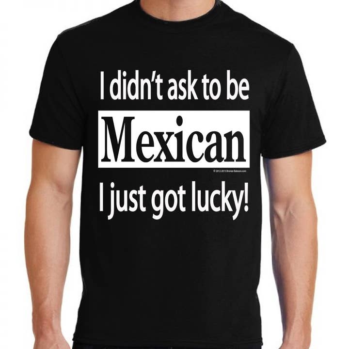 "I Didn't Ask To Be Mexican" T's for wholesale by Bronze Baboon