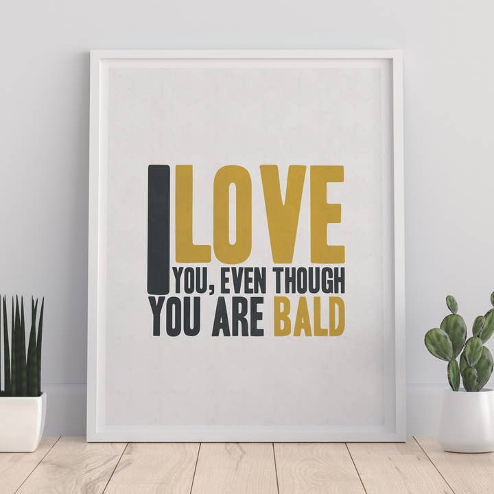 I Love You, Even Though You Are Bald - Impression artistique haut de gamme pour la vente par Star Editions