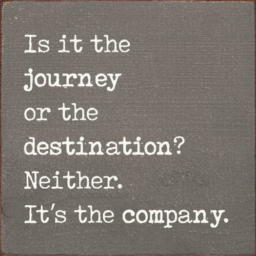 SAWDUST CITY - Wholesale Sign - Is it the journey or the destination? Neither. It's the...0