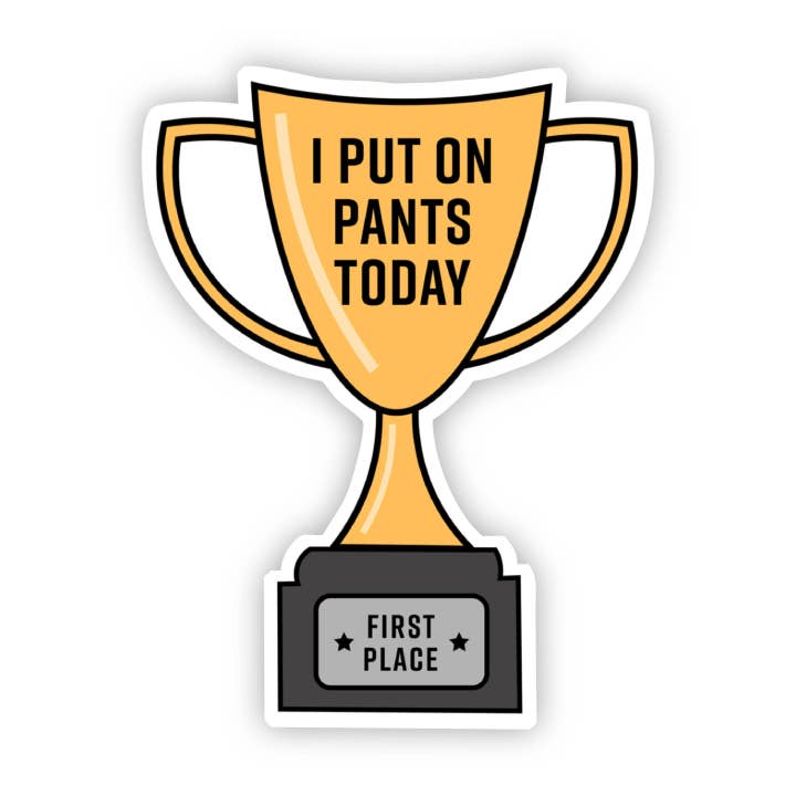 I Put on Pants Today Trophy Sticker for wholesale by Big Moods