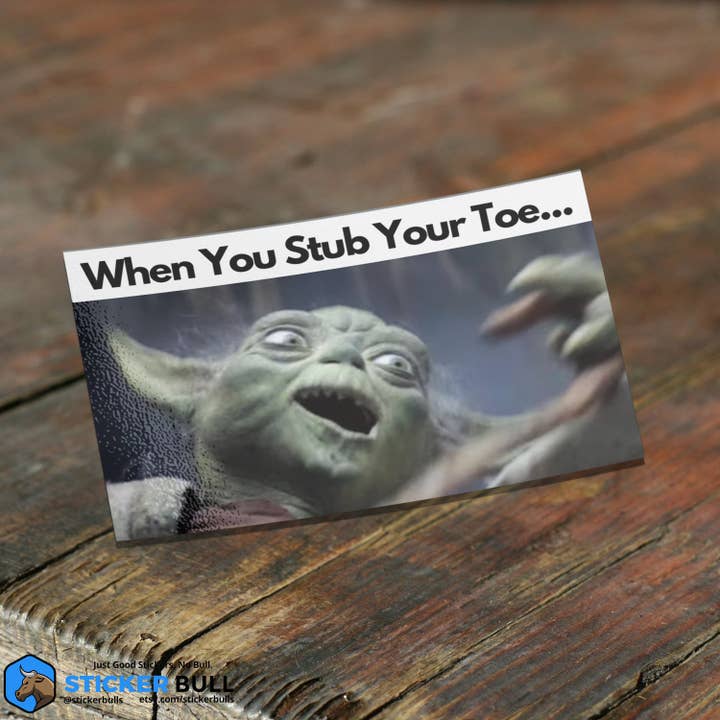 Sticker Bull - Wholesale Sticker - When You Stub Your Toe Sticker, Yoda Meme, Meme Sticker, Meme, Star Wars Sticker, Funny Sticker, Bumper Sticker Funny, Sticker, NSFW Sticker
