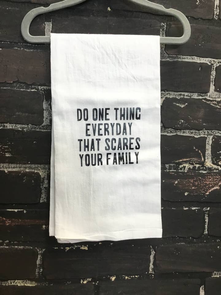 Do one thing everyday that scares your family, Tea Towel for wholesale by Three Black Cats Inc.