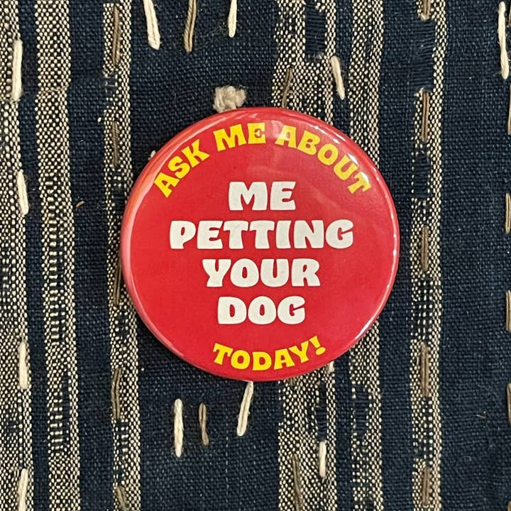 World Famous Original - Wholesale Lapel pin/button - Ask Me About Me Petting Your Dog Button - 1.75"2