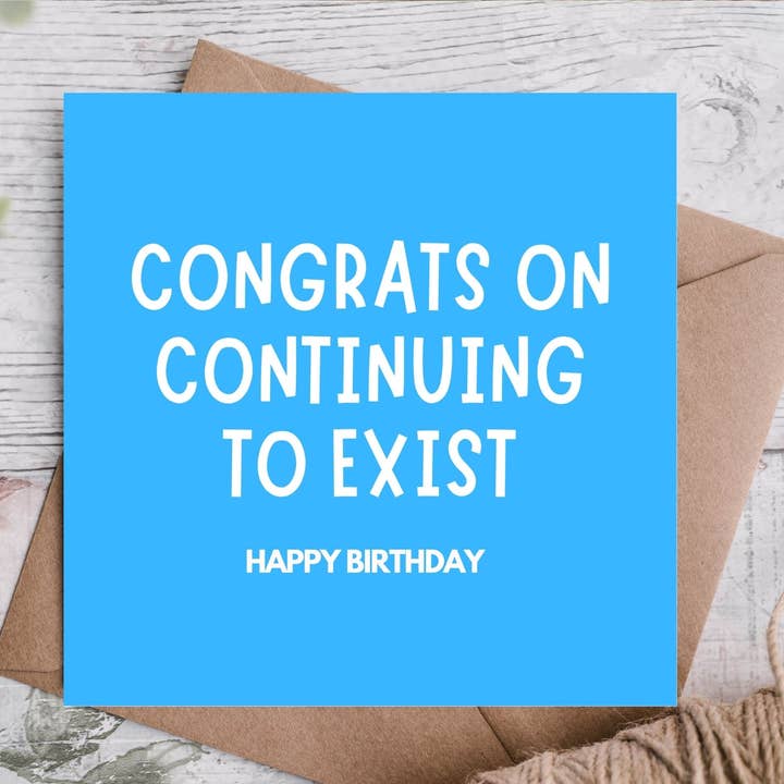 Félicitations pour avoir existé une année de plus Carte d'anniversaire drôle pour la vente par Highgrove Cards