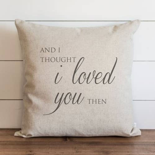 And I thought I loved You Then Pillow Cover for wholesale by Porter Lane Home