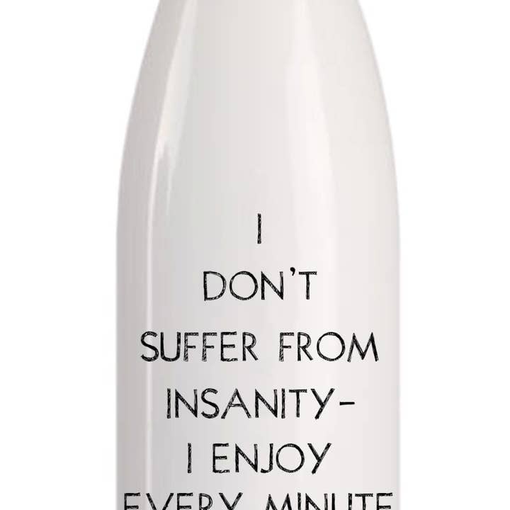 Don’t Suffer from Insanity Water Bottle for wholesale by Quippy Brand