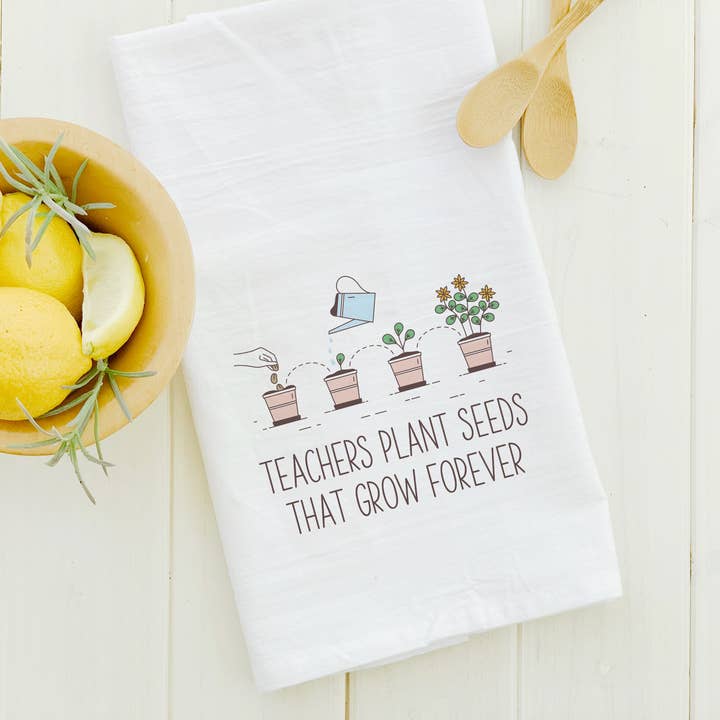 Indigo Tangerine - Wholesale Tea Towel - Teachers Plant Seeds That Grow Forever - Teachers Tea Towel