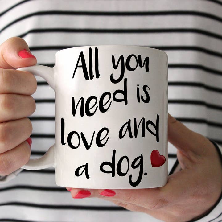 All You Need Is Love and a Dog Coffee Mug 11 oz for wholesale by Sophisticated Pup