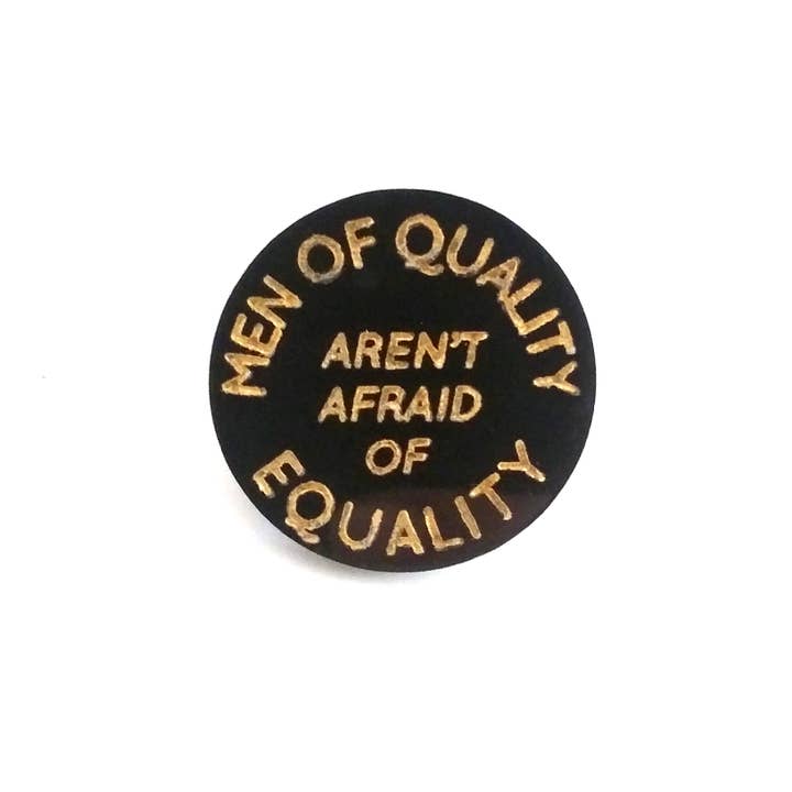 Men of Quality Aren't Afraid of Equality - Lasercut Pin for wholesale by Studio Smalls