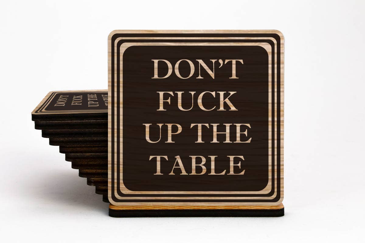 Torched Products - Wholesale Coasters - Don’t Fuck Up The Table Wood Coasters | Set of 40