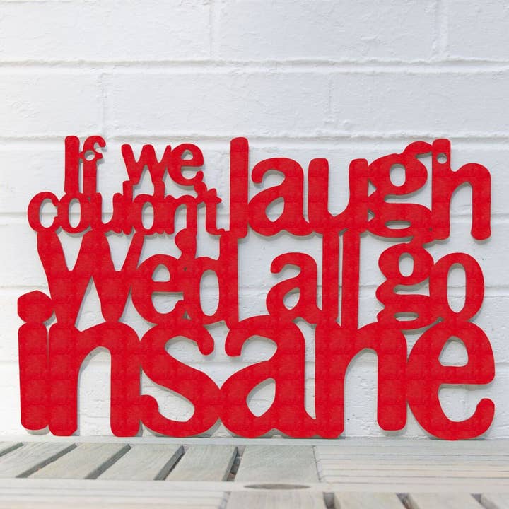If We Couldn't Laugh We'd All Go Insane, Funny Wood Wall Art for wholesale by Spunky Fluff