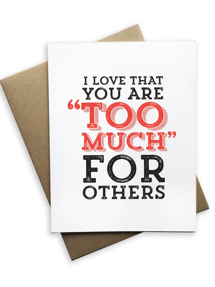 I Love That You Are "Too Much" For Others for wholesale by Tiramisu Paperie