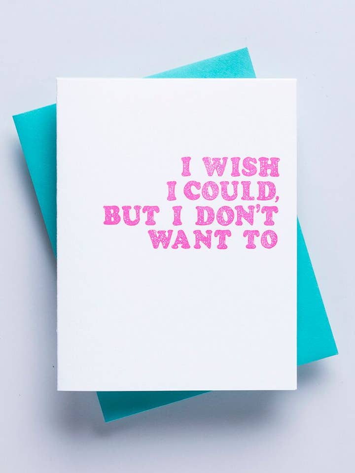 Wish I could, but I don't want to - funny greeting card for wholesale by Richie Designs