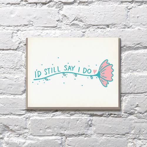 I'd Still Say I Do Anniversary Card for wholesale by Bench Pressed
