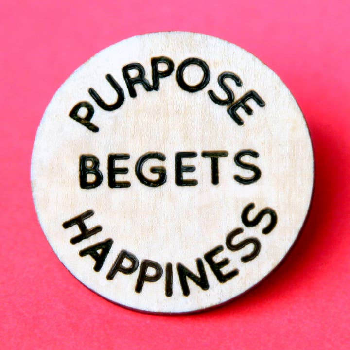 Purpose Begets Happiness - Lasercut Pin for wholesale by Studio Smalls