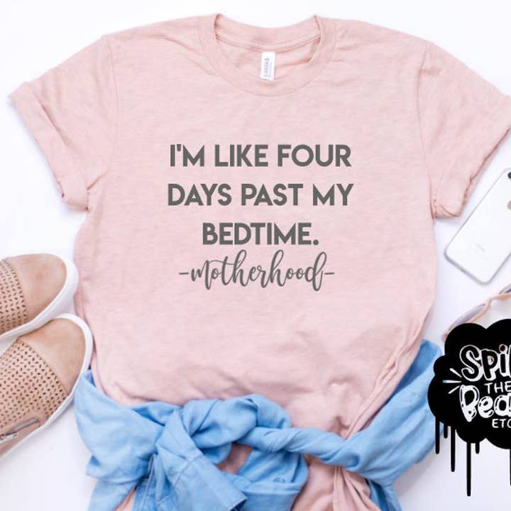 I'm Like Four Days Past My Bedtime Motherhood Prism Color T-Shirt for wholesale by spillthebeansetc